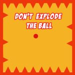 Dont Explode the Ball