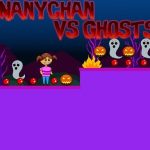 Nanychan vs Ghosts